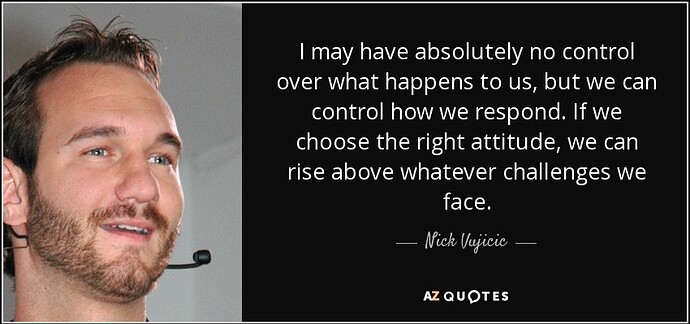 quote-i-may-have-absolutely-no-control-over-what-happens-to-us-but-we-can-control-how-we-respond-nick-vujicic-77-28-681