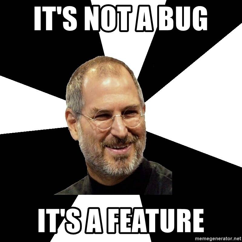 its-not-a-bug-its-a-feature