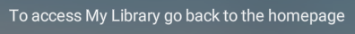To access My Library go back to the homepage